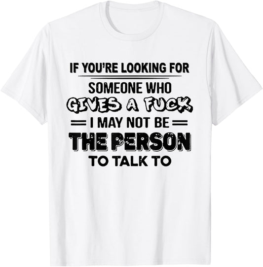 If You're Looking For Someone Who Gives A Fuck T-Shirt - T-Shirt | White