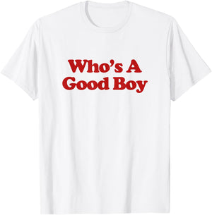 Who's A Good Boy Shirt Y2k Aesthetic Trendy T-Shirt - T-Shirt | White