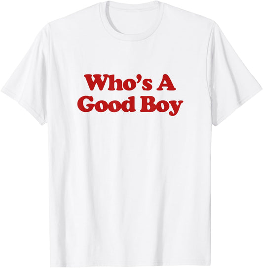 Who's A Good Boy Shirt Y2k Aesthetic Trendy T-Shirt - T-Shirt | White