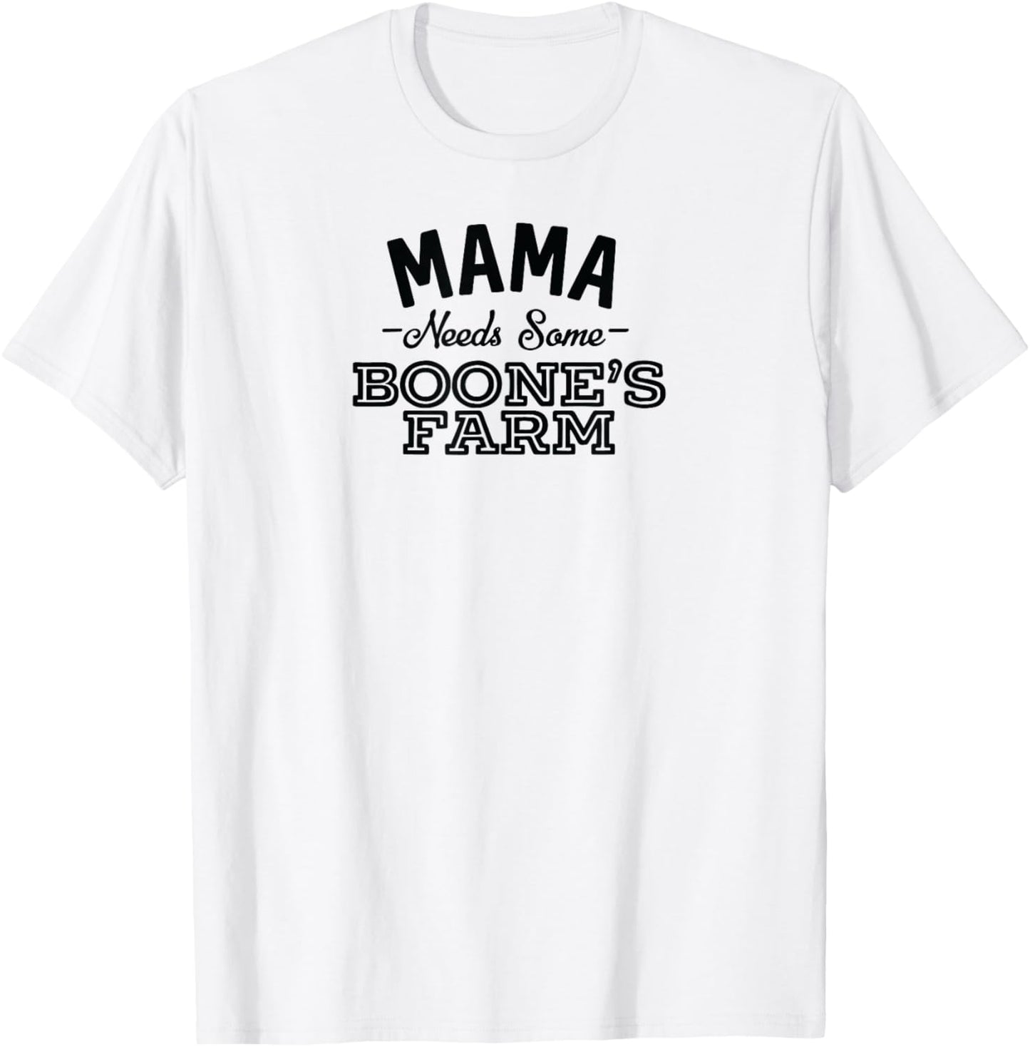 mother Needs a few Boone, Farm Funny Wine Alcohol product T-Shirt - T-Shirt | White