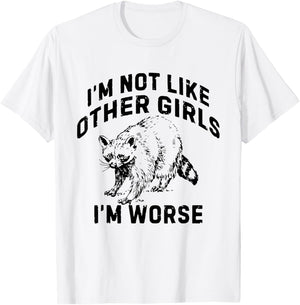 I'm Not Like Other Girls I'm Worse Funny Sarcastic Racoon T-Shirt - T-Shirt | White