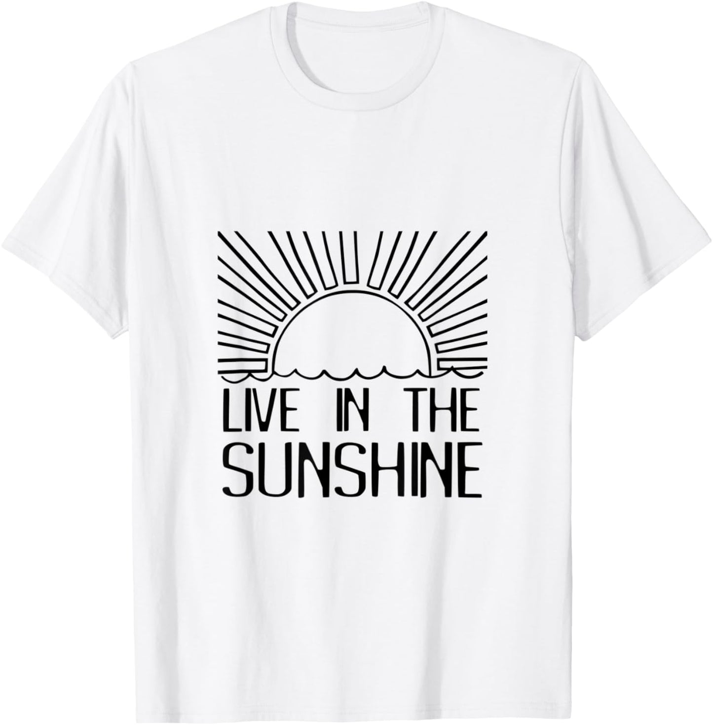 Live In The Sunshine Funny Saying Sun Rays Summertime T-Shirt - T-Shirt | White