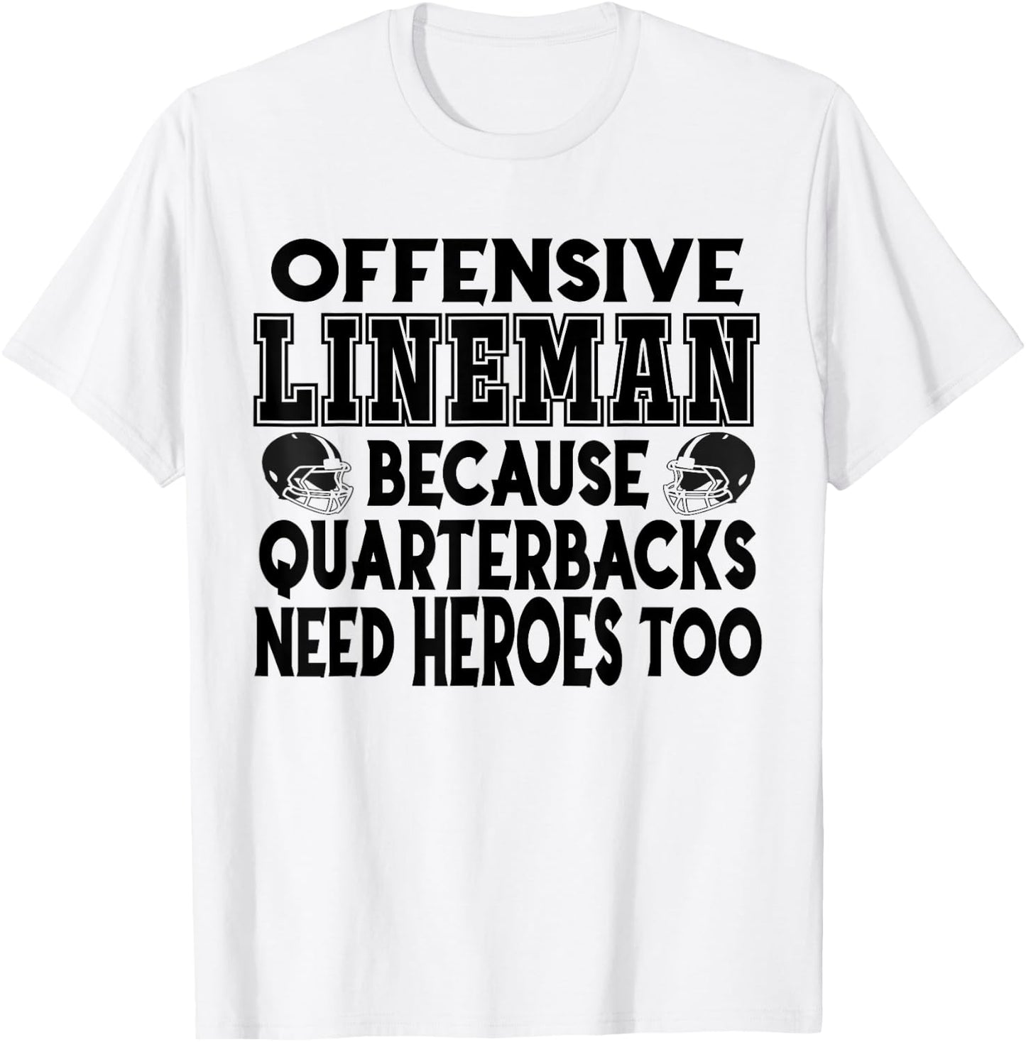 Lineman Because Quarterbacks Need Heroes Too - Offense Line T-Shirt - T-Shirt | White