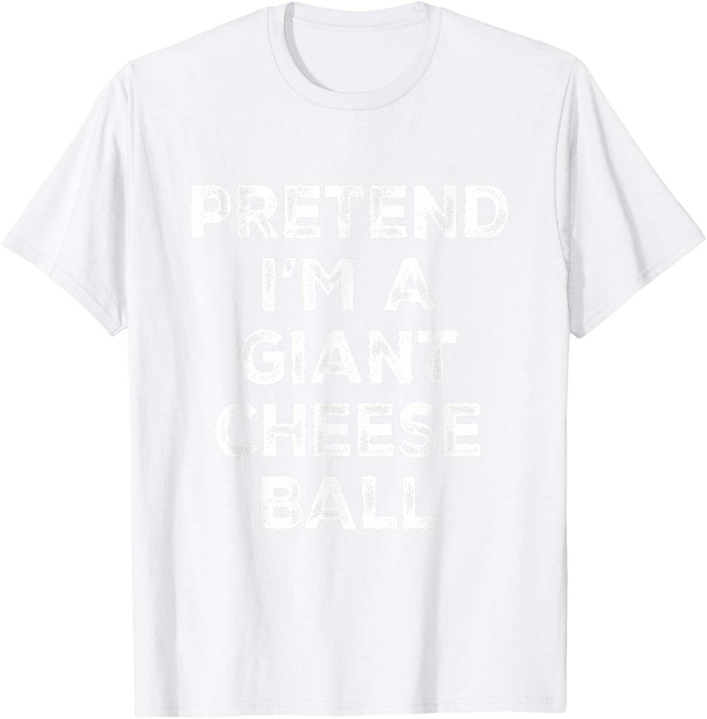 Pretend I'm A Giant Cheese Ball Lazy Halloween Costume T-Shirt - T-Shirt | White