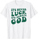 It's Never Luck It's Always God T-Shirt - T-Shirt | White