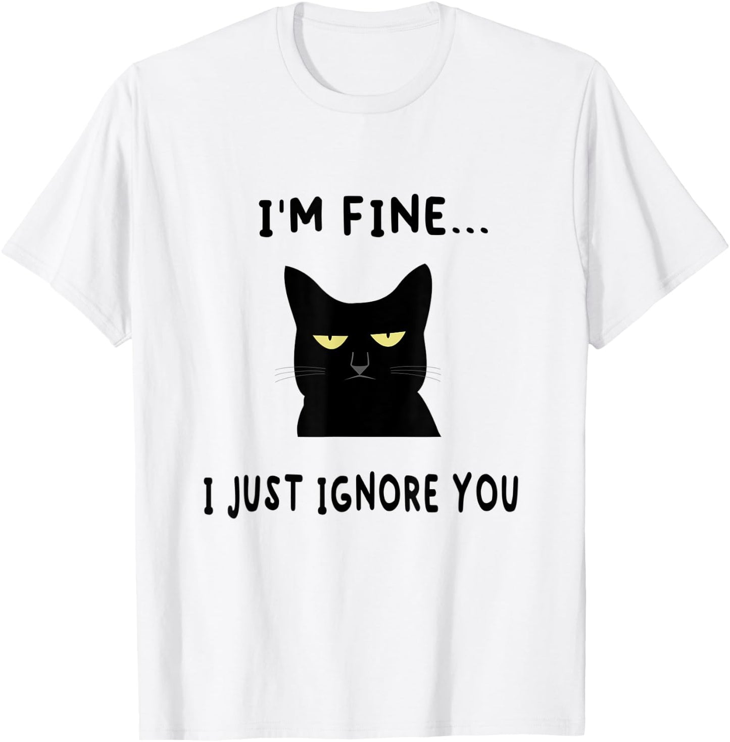 I'm Fine I Just Ignore You Funny Kitten Cat Lover Gift T-Shirt - T-Shirt | White