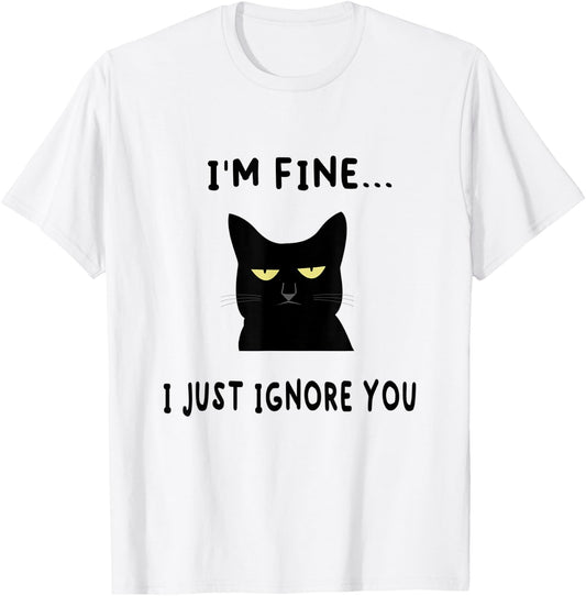 I'm Fine I Just Ignore You Funny Kitten Cat Lover Gift T-Shirt - T-Shirt | White