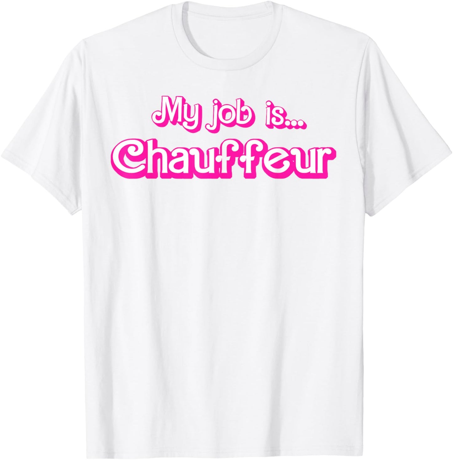 My Job Is Chauffeur Pink T-Shirt - T-Shirt | White