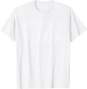 Pretend I'm An Alligator Shirt Adult Kids Men Women Costume T-Shirt - T-Shirt | White
