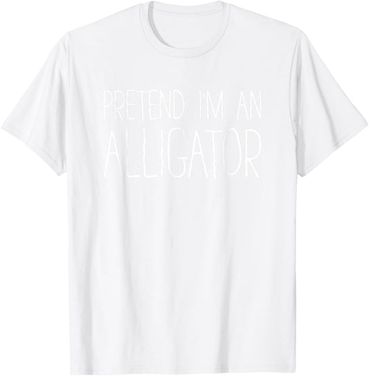 Pretend I'm An Alligator Shirt Adult Kids Men Women Costume T-Shirt - T-Shirt | White