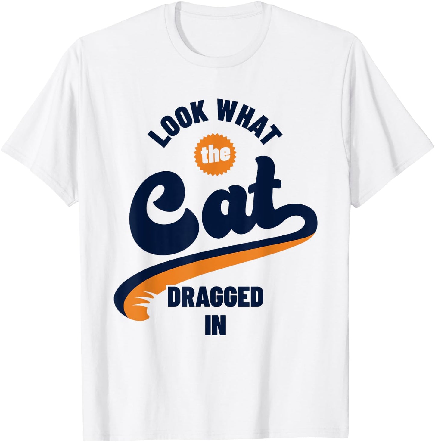 Funny Look What The Cat Dragged In Brought In T-Shirt - T-Shirt | White