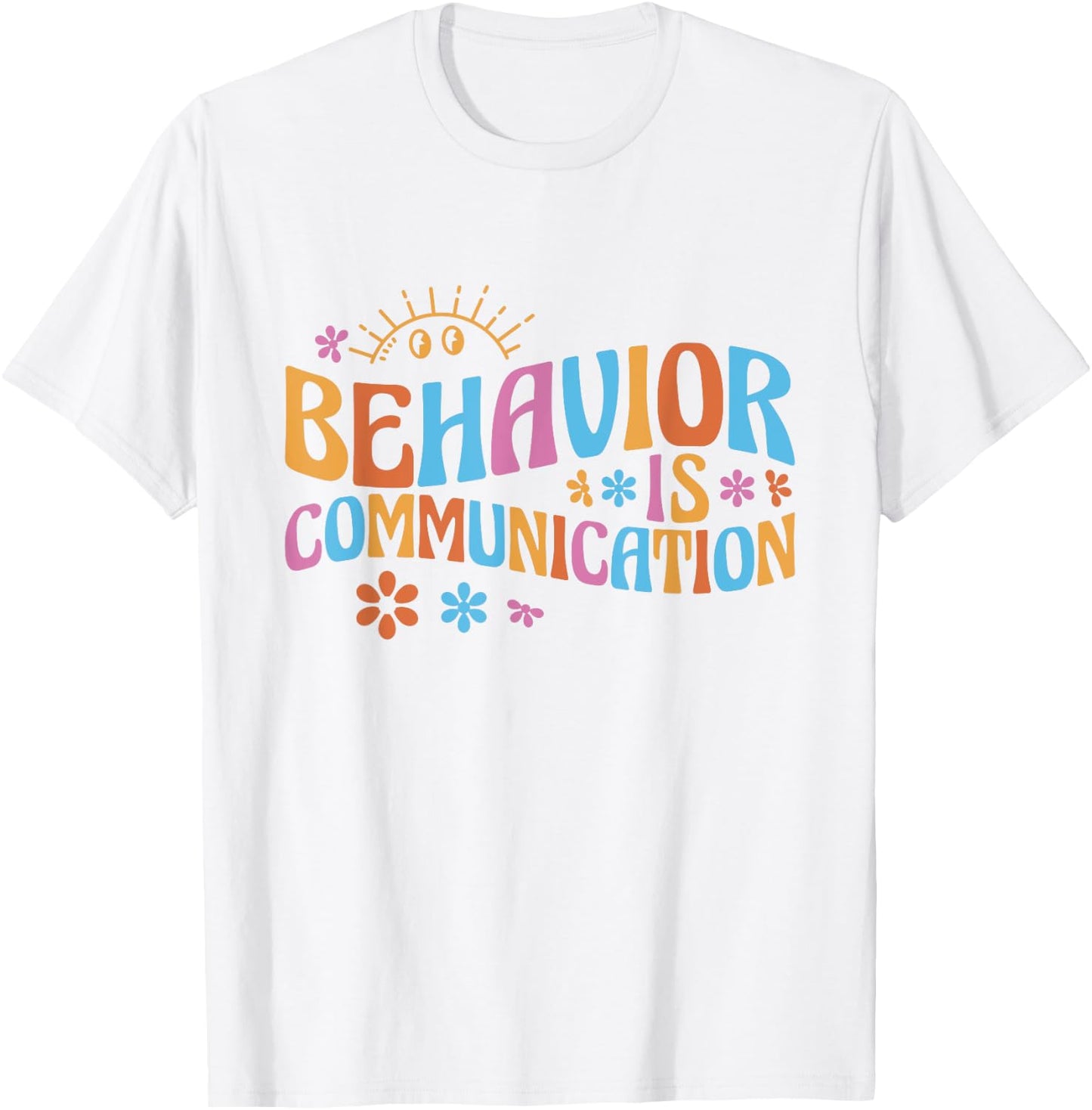 Cute Applied Behavior Analysis Gifts Behavior Analyst Behavior Is Communication - -Adults, White, Small, Short Sleeve, Classic Fit, Cotton 65% Polyester 35% T-Shirt - T-Shirt | White