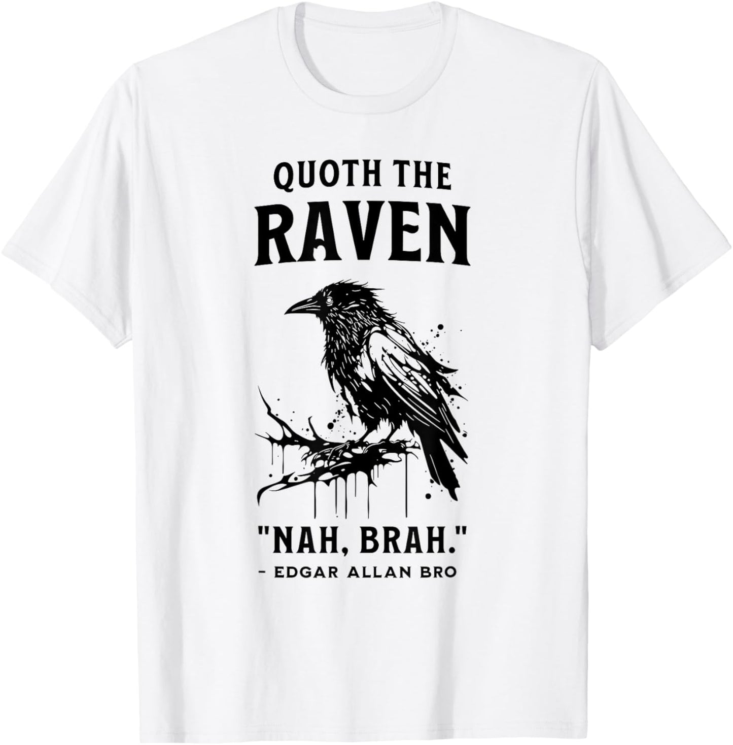 QUOTH THE RAVEN "NAH, BRAH." funny design T-Shirt - T-Shirt | White