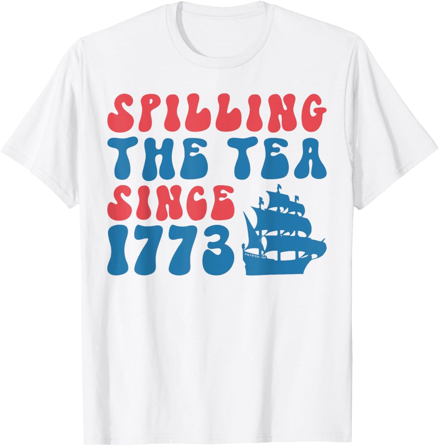4th of July Spilling the Tea Since 1773 Fourth of July Women Kids Men T-Shirt - T-Shirt | White