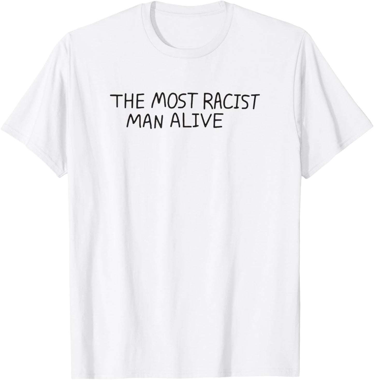 The Most Racist Man Alive T-Shirt - T-Shirt | White