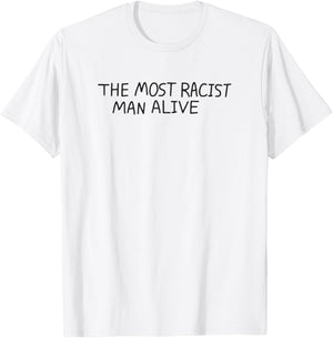 The Most Racist Man Alive T-Shirt - T-Shirt | White
