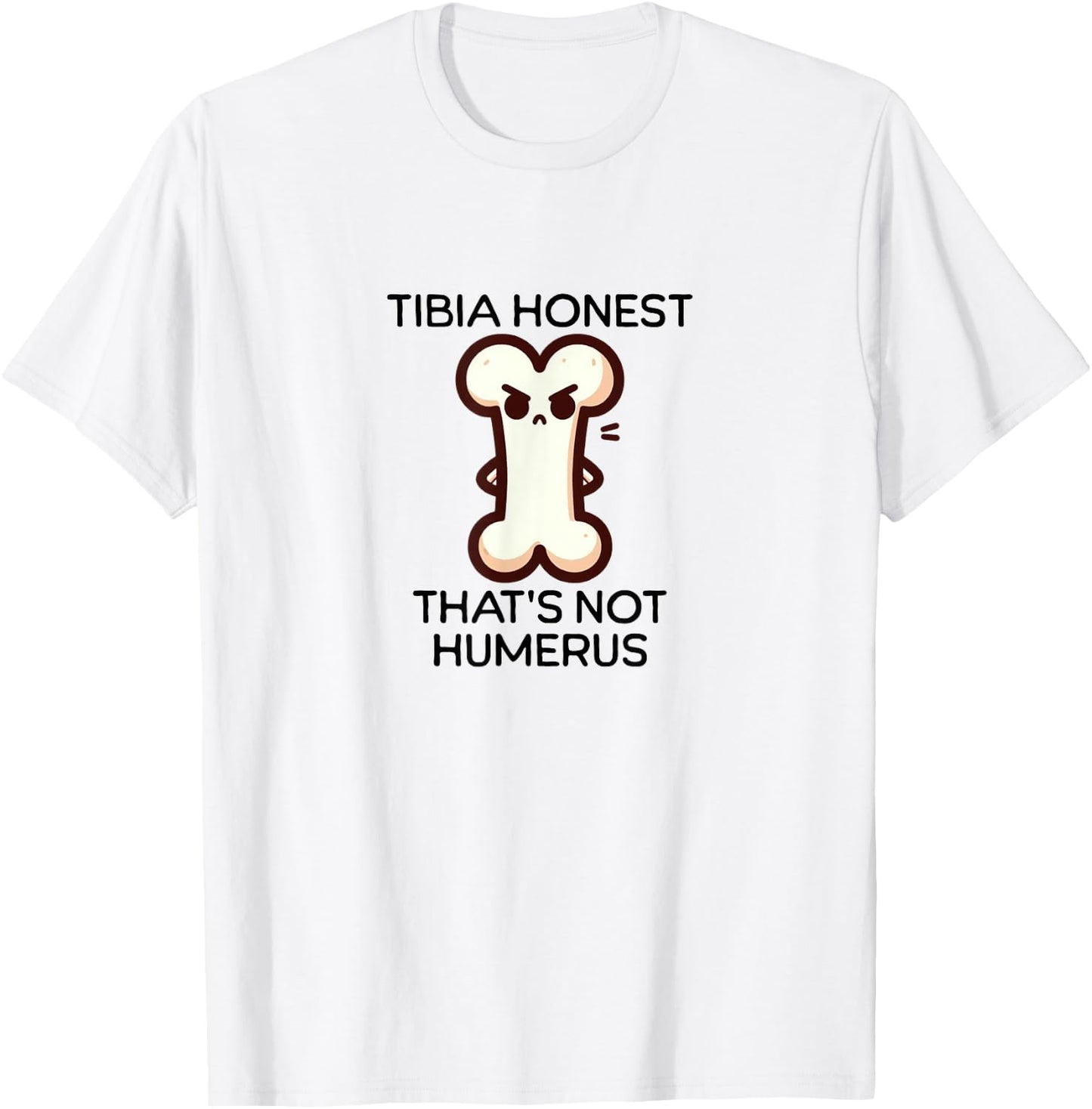 Tibia Honest design | Funny Bone Pun design | Anatomy Humor T-Shirt - T-Shirt | White