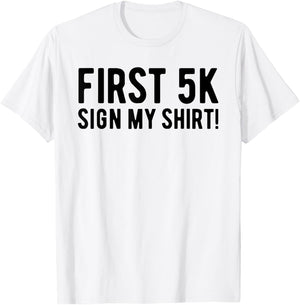 Funny First 5K Endurance Run Sign My Shirt 5K Runners T-Shirt - T-Shirt | White