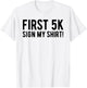 Funny First 5K Endurance Run Sign My Shirt 5K Runners T-Shirt - T-Shirt | White