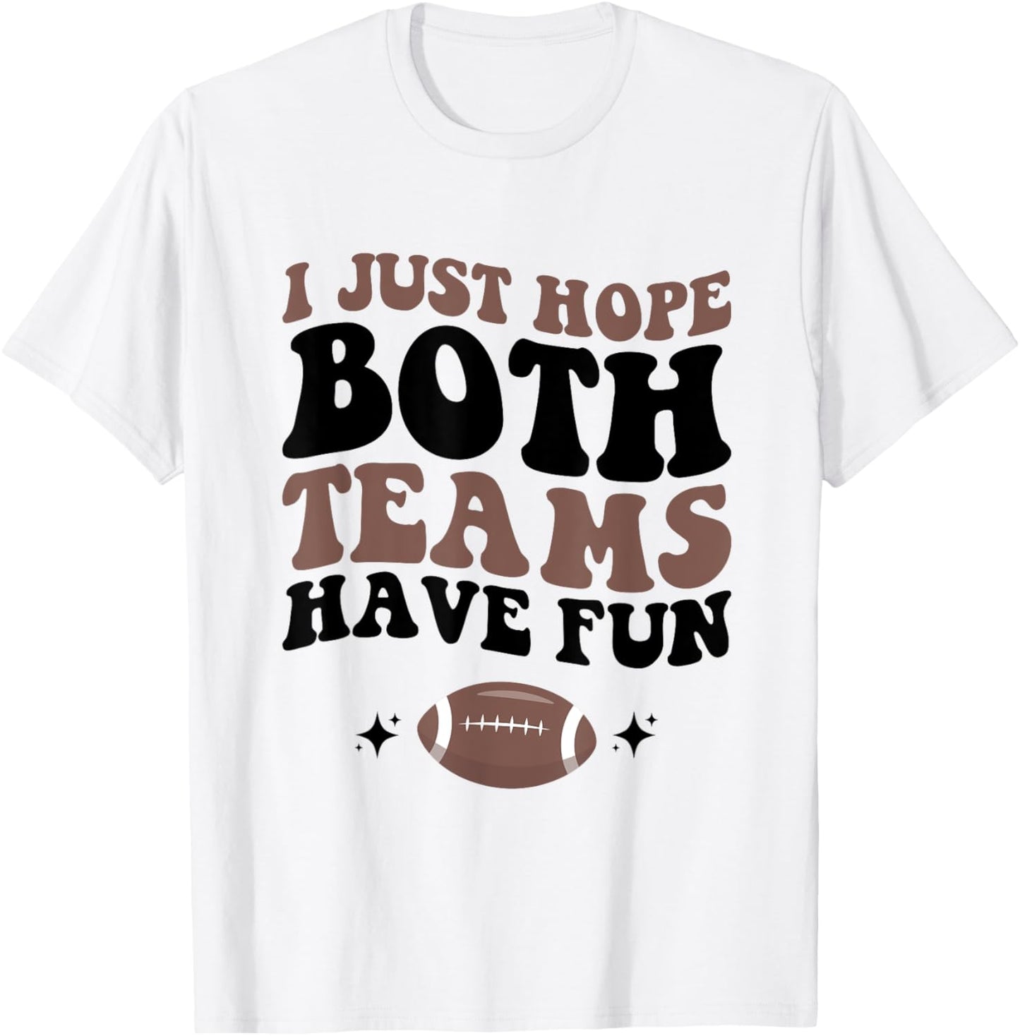 I just hope both teams have fun funny football mom game day T-Shirt - T-Shirt | White