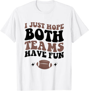 I just hope both teams have fun funny football mom game day T-Shirt - T-Shirt | White