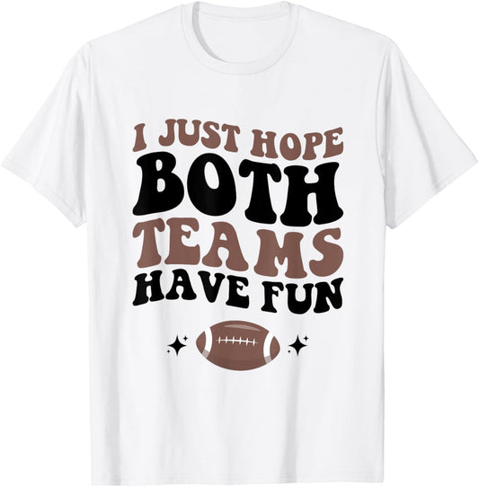 I just hope both teams have fun funny football mom game day T-Shirt - T-Shirt | White
