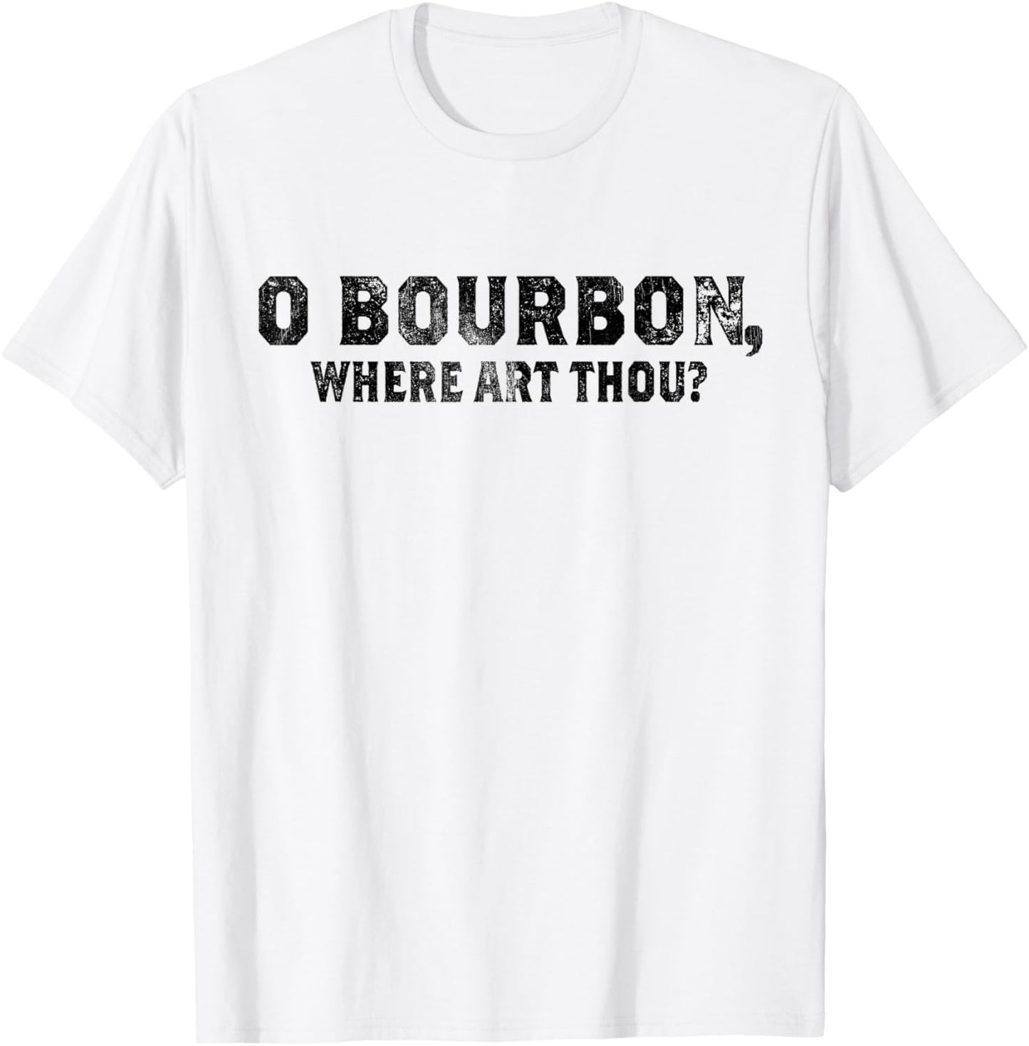 Funny Whiskey & Bourbon Fan O Bourbon Where Art Thou T-Shirt - T-Shirt | White