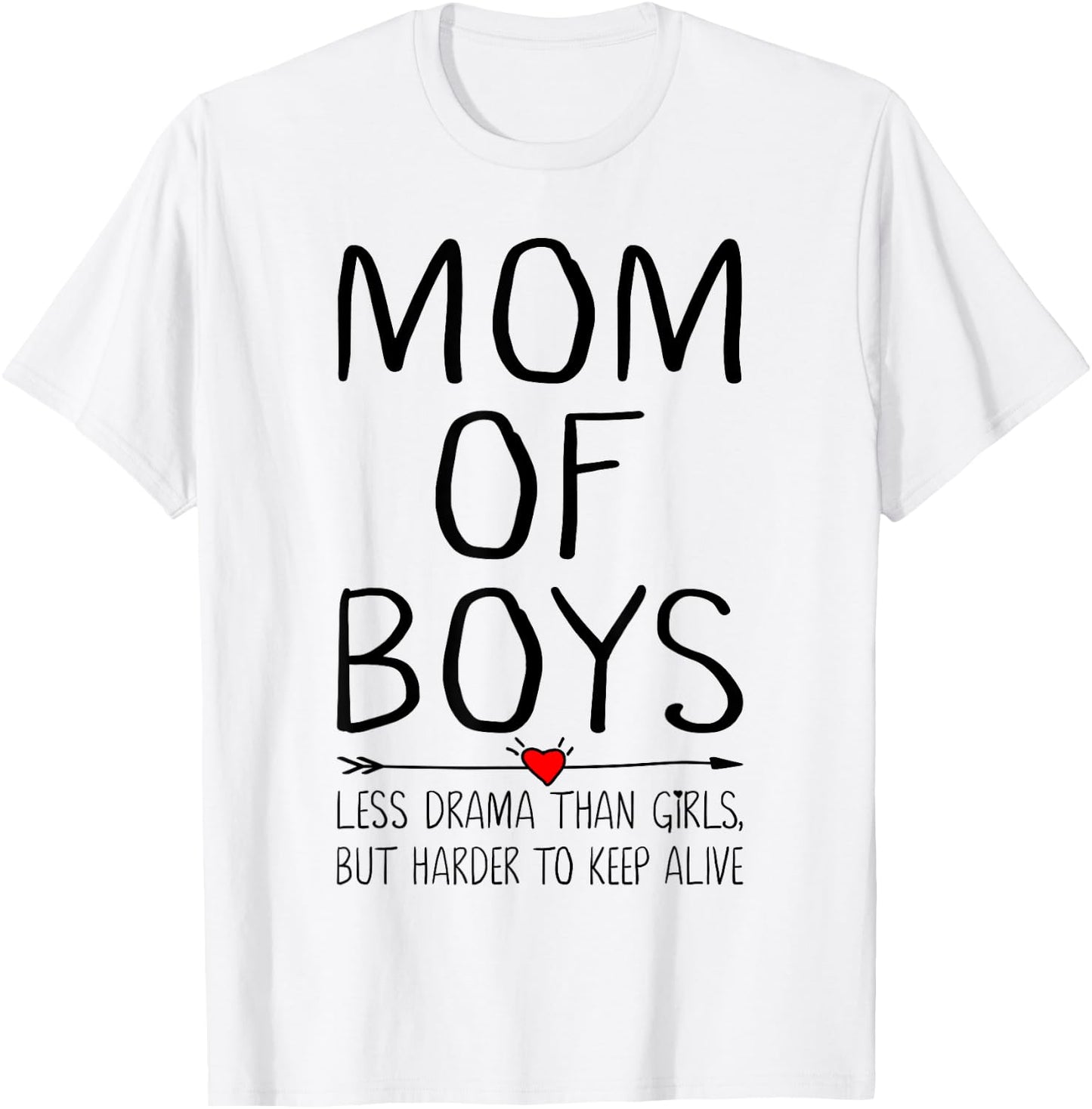 Mom of Boys Less Drama Than Girls But Harder to Keep Alive T-Shirt - T-Shirt | White
