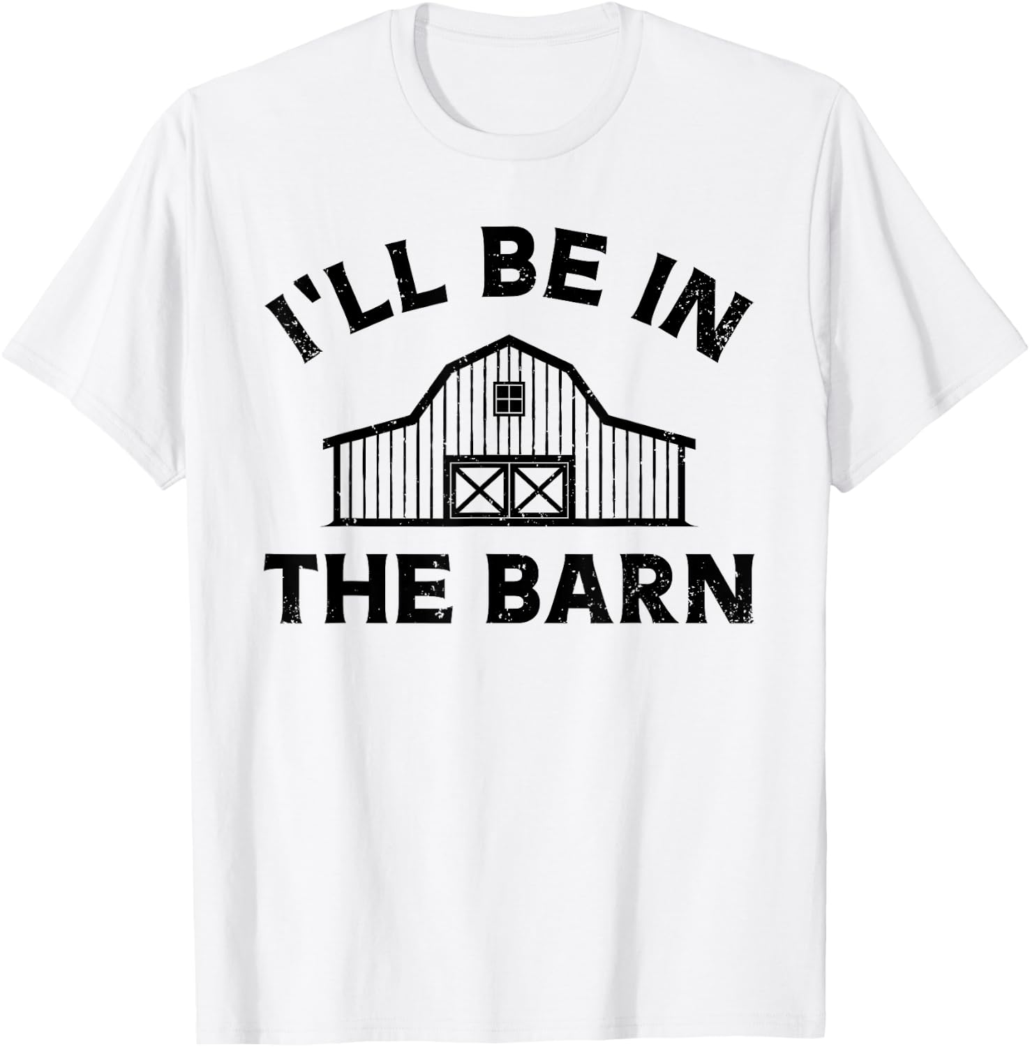I'll Be In The Barn Funny Farmer Girl Farm Guy Cattle Horse T-Shirt - T-Shirt | White