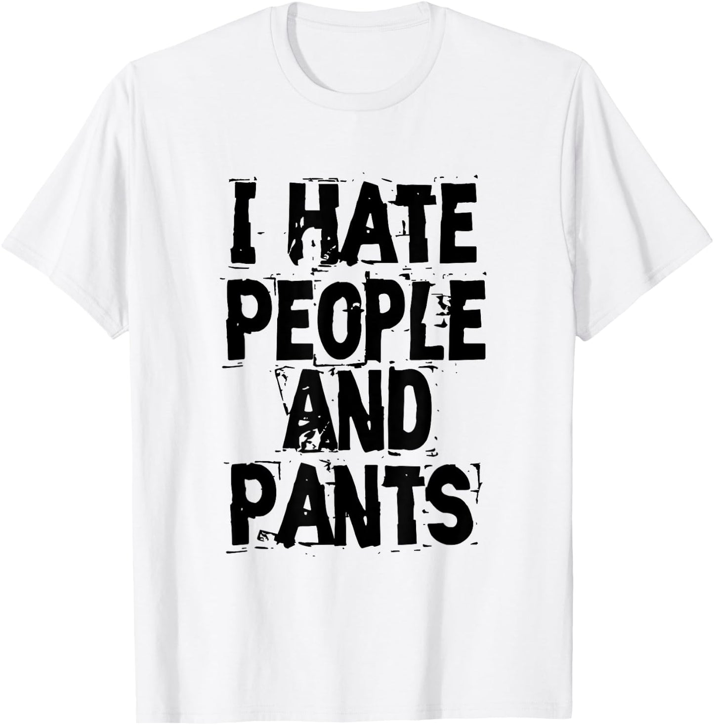 I Hate People And Pants - Funny Bored Morning Gift T-Shirt - T-Shirt | White