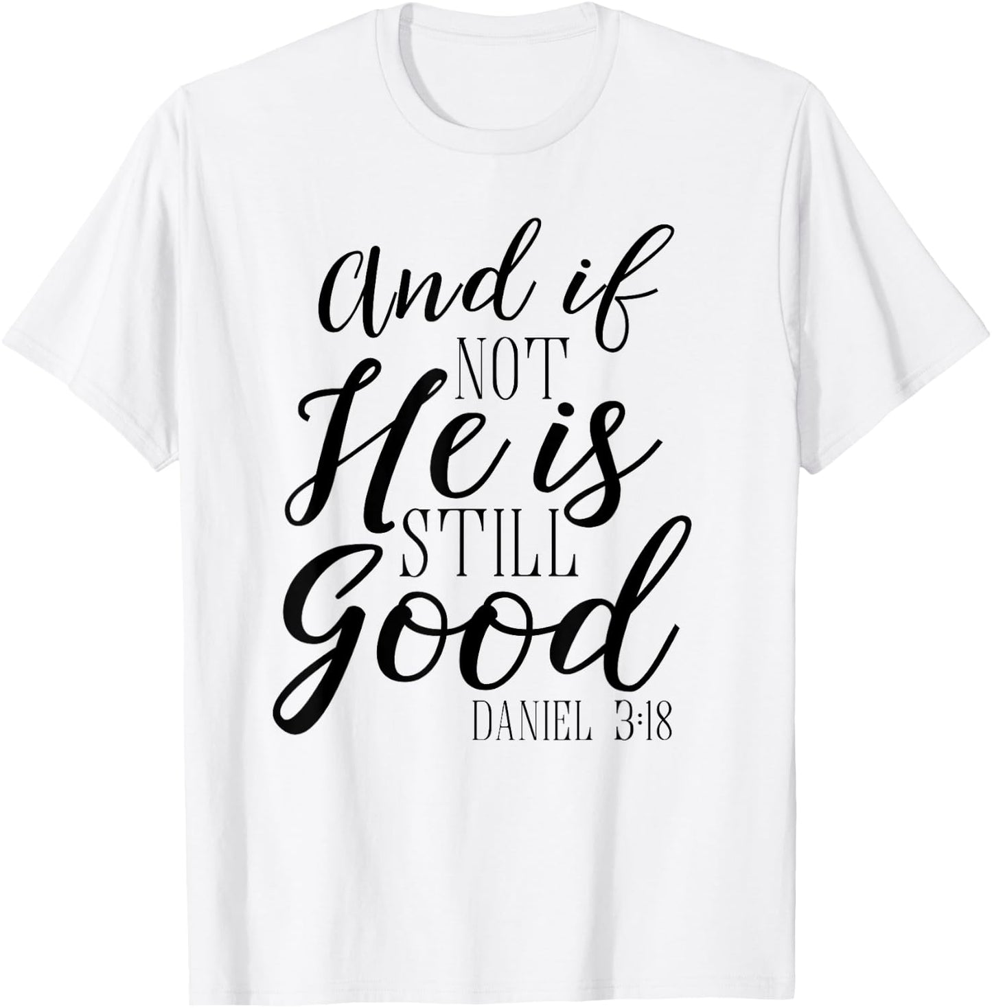 And If Not He Is Still Good Shirt Scripture Bible Verse T-Shirt - T-Shirt | White