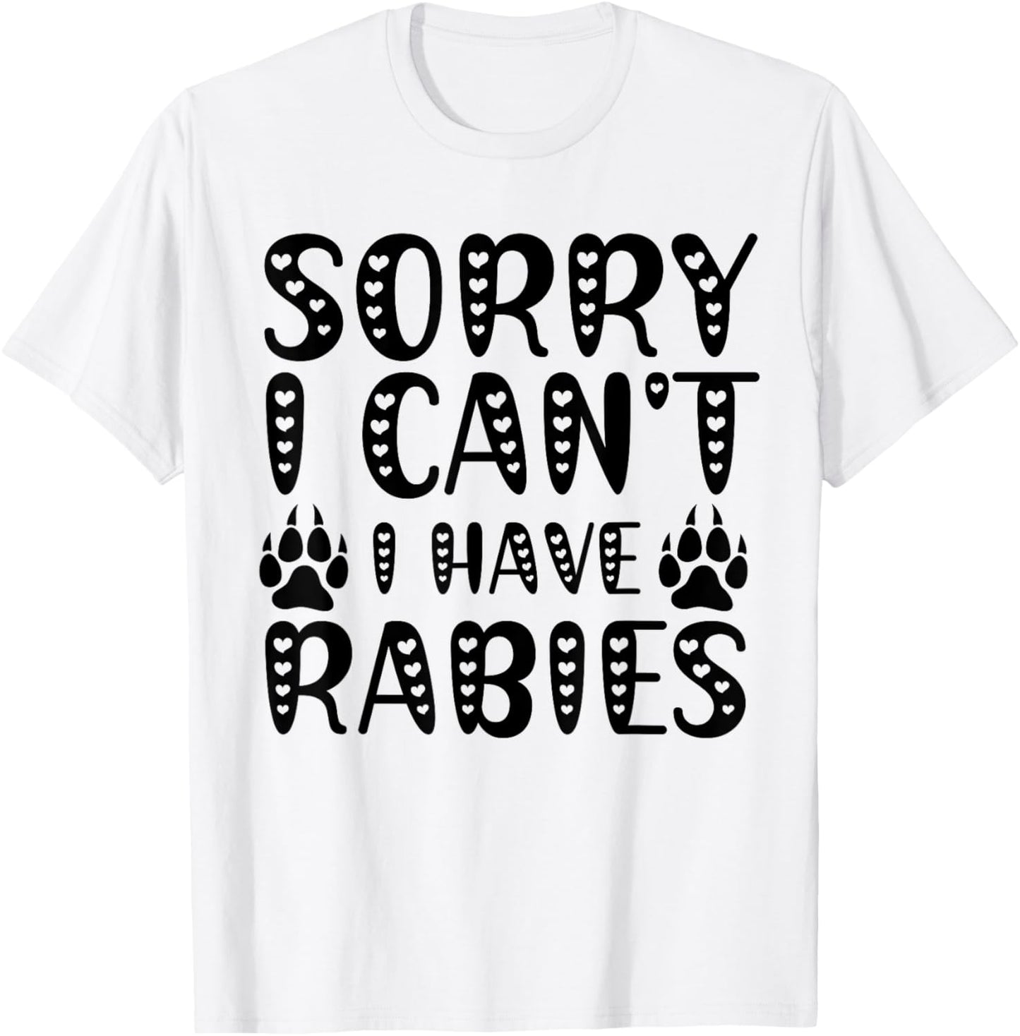 Sorry I Can't I Have Rabies Funny Meme Humorous Men Women T-Shirt - T-Shirt | White