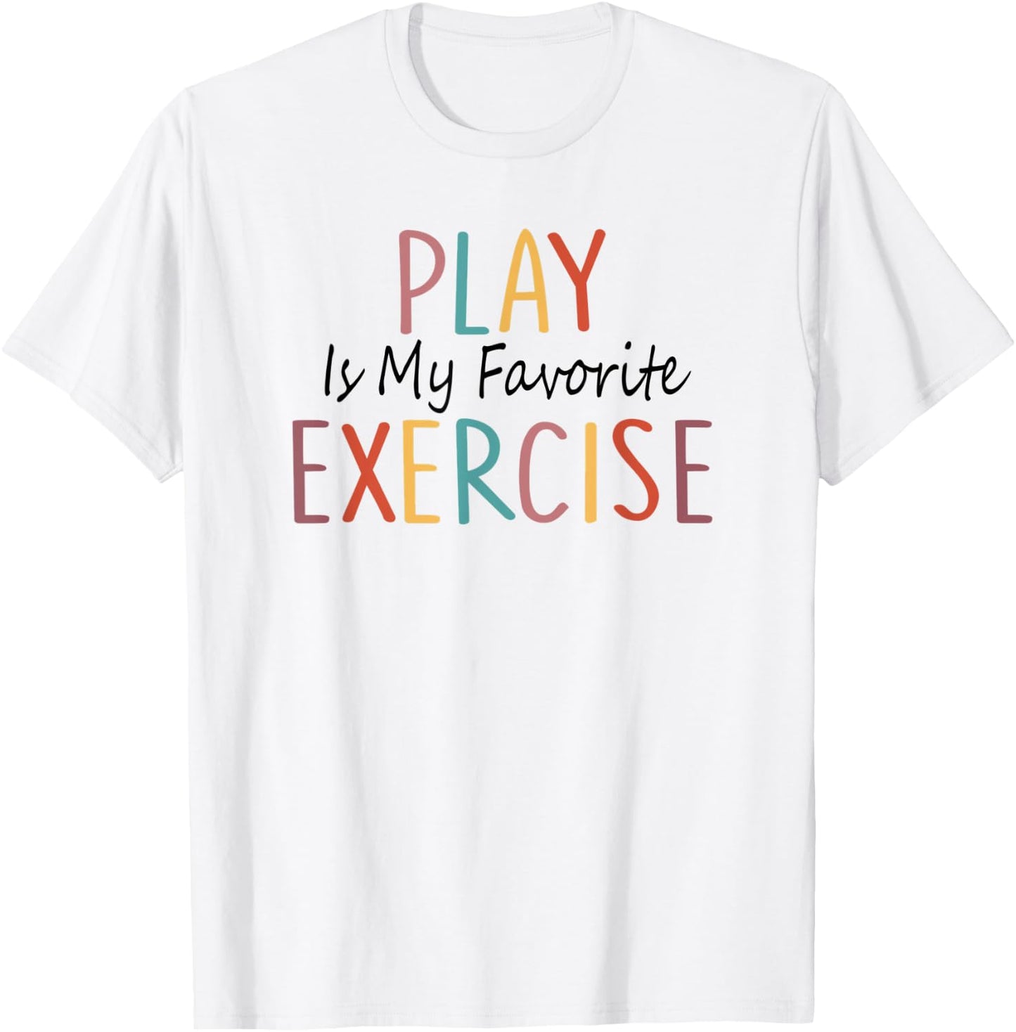 Play Is My Favorite Exercise Physical Therapy Saying T-Shirt - T-Shirt | White