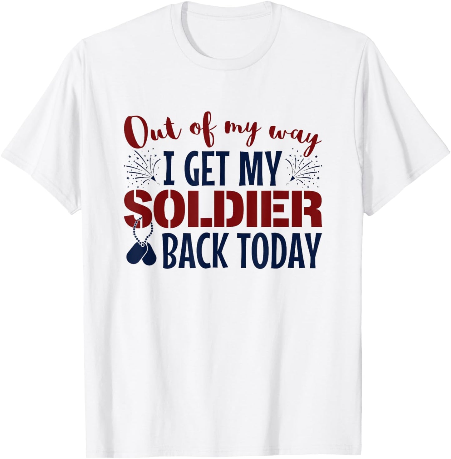 Military Homecoming Out Of My Way I Get Soldier Back Today T-Shirt - T-Shirt | White