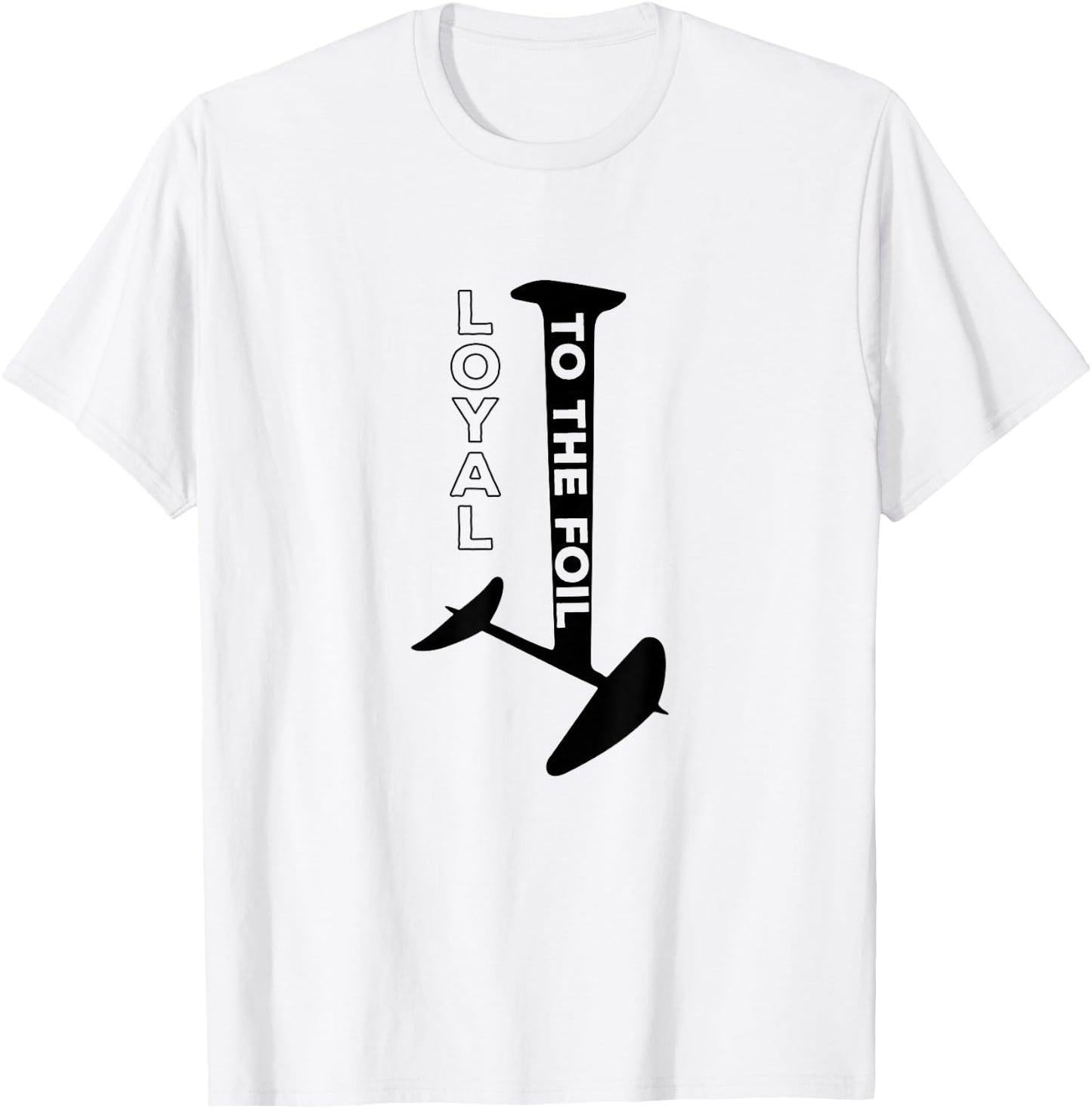 Loyal To The Foil, Funny Foil Board Hydrofoil Surfing T-Shirt - T-Shirt | White