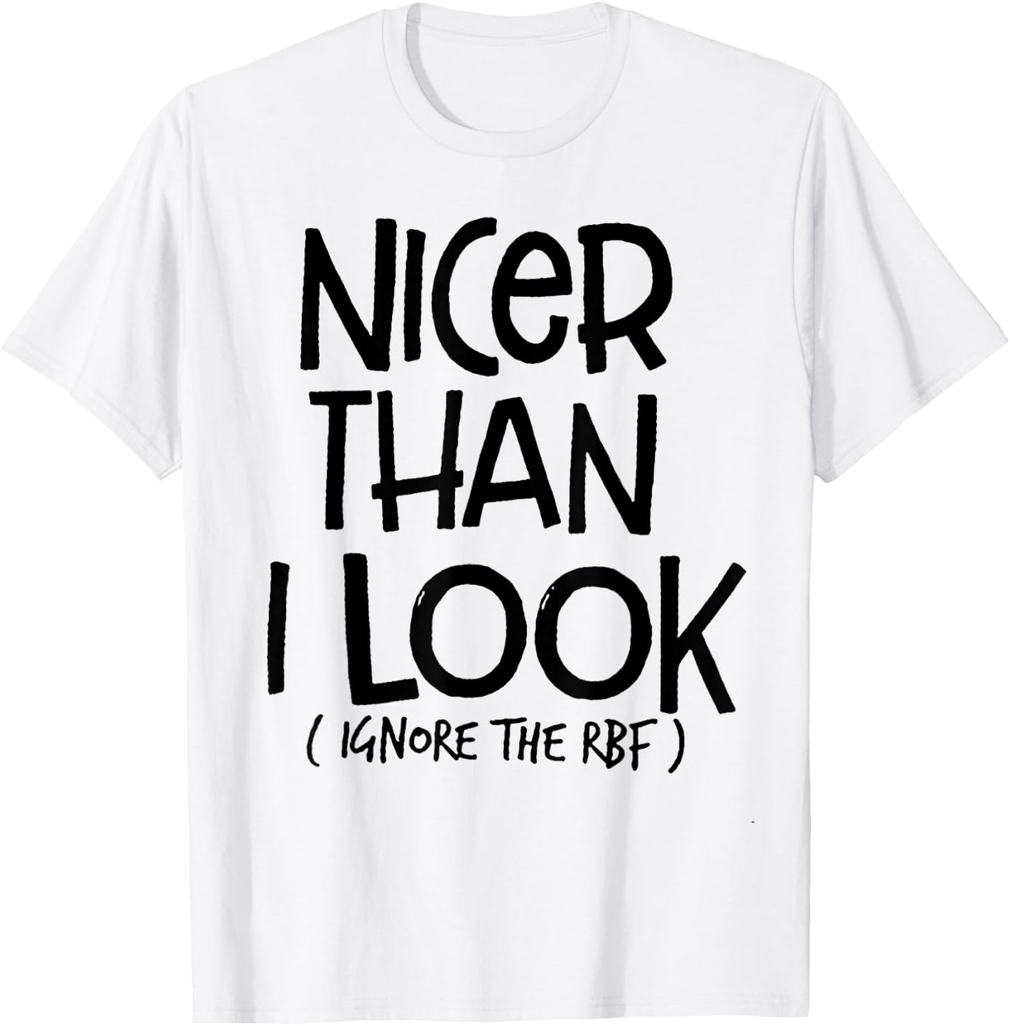 Nicer Than I Look Ignore The RBF T-Shirt - T-Shirt | White