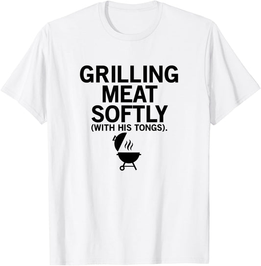 Grilling Meat Softly With His Tongs Funny BBQ Party Lovers T-Shirt - T-Shirt | White