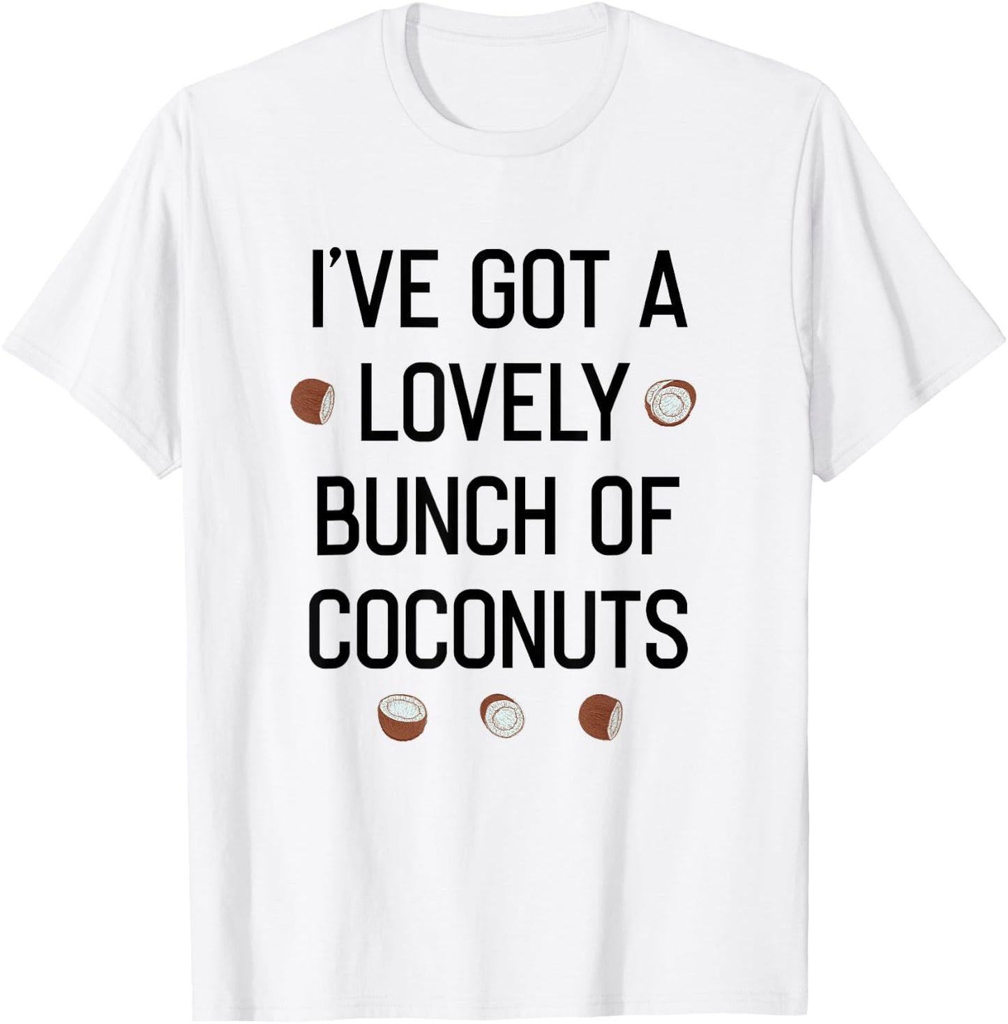 I've Got a Lovely Bunch of Coconuts T-Shirt - T-Shirt | White