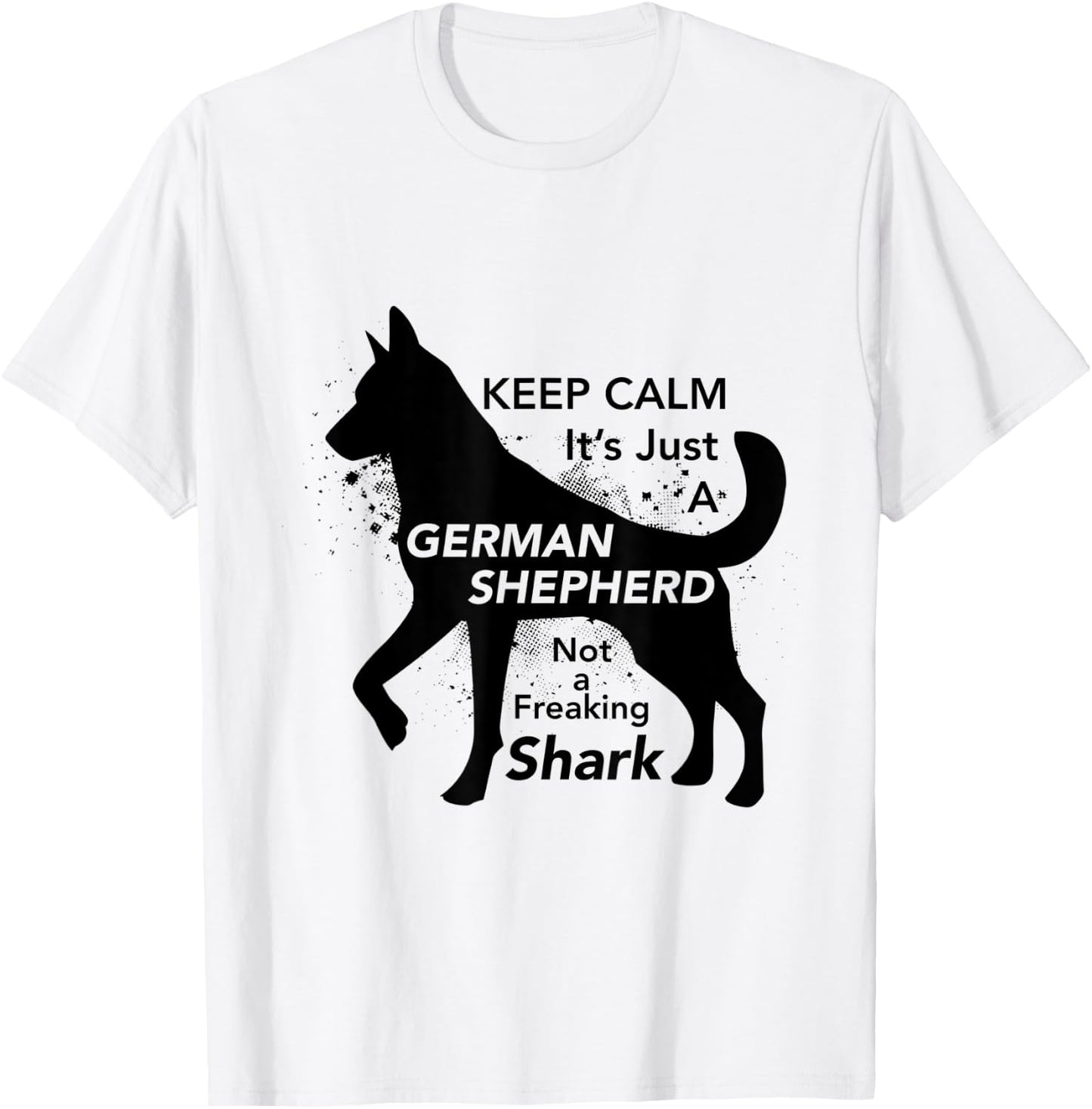 Keep Calm It's Just A German Shepherd - Funny T-Shirt - T-Shirt | White