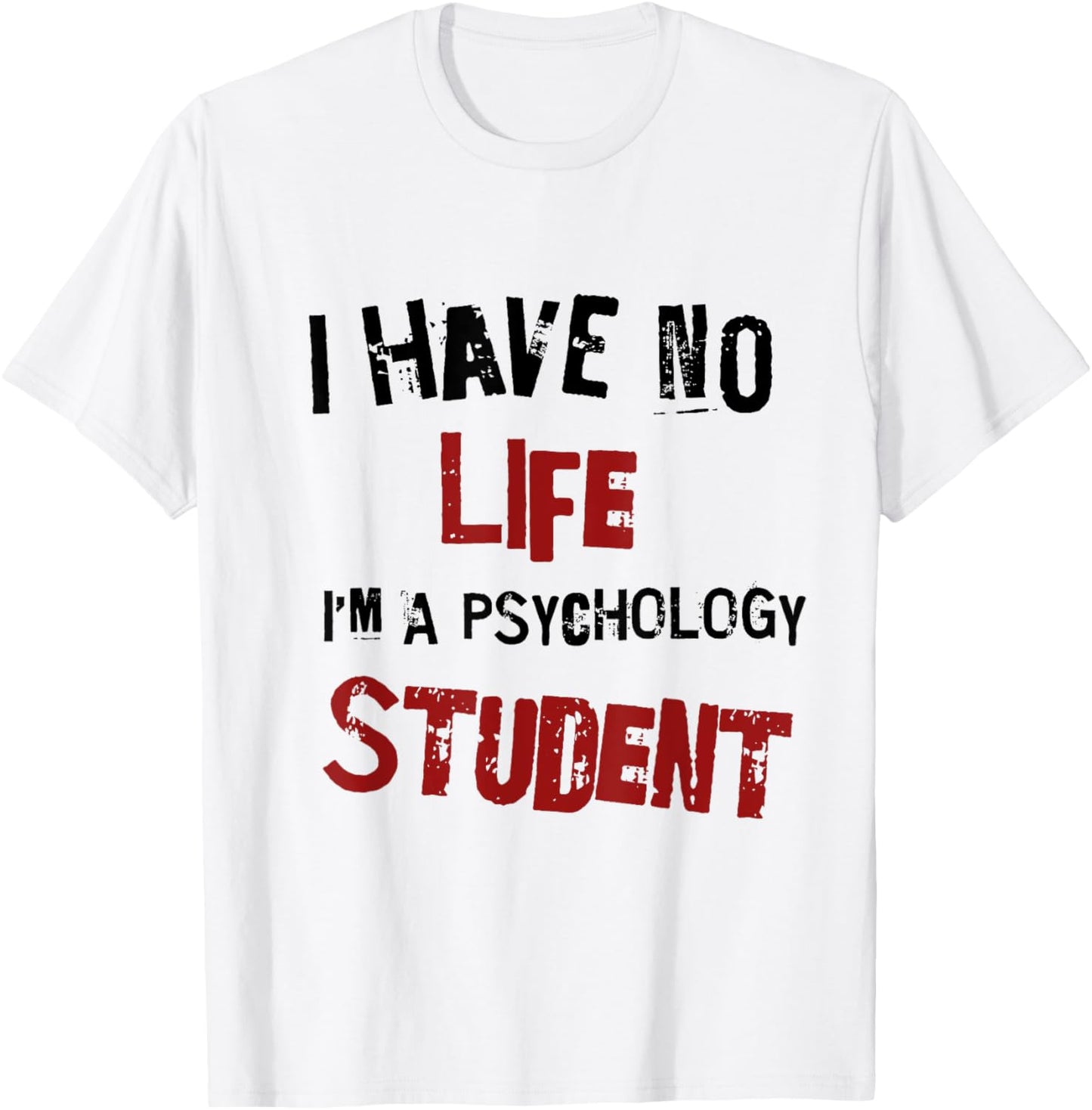 Funny Psychology Major Psych Student GIft I have No Life T-Shirt - T-Shirt | White