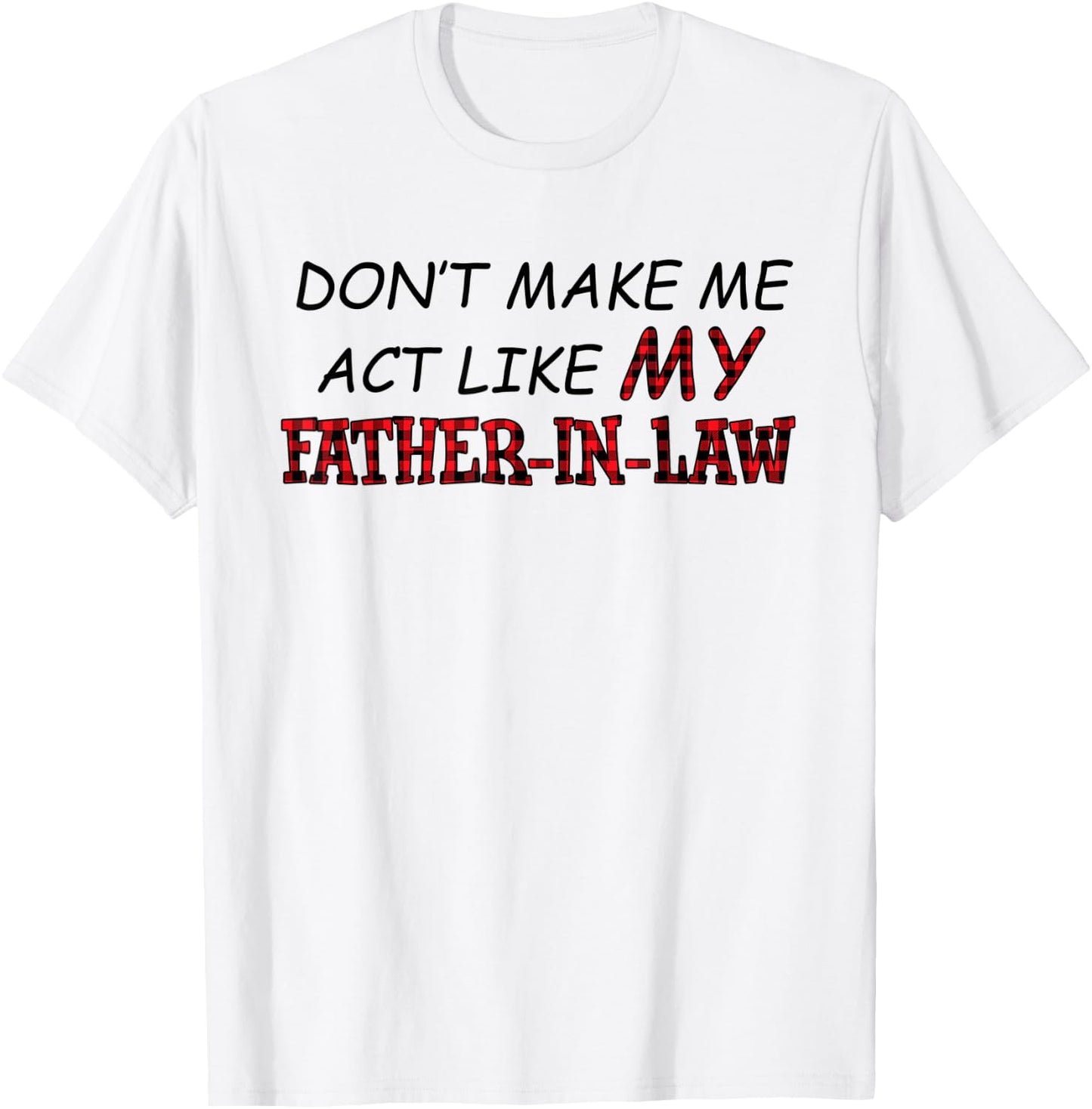 Don't Make Me Act Like My Father-in-law Shirt T-Shirt - T-Shirt | White
