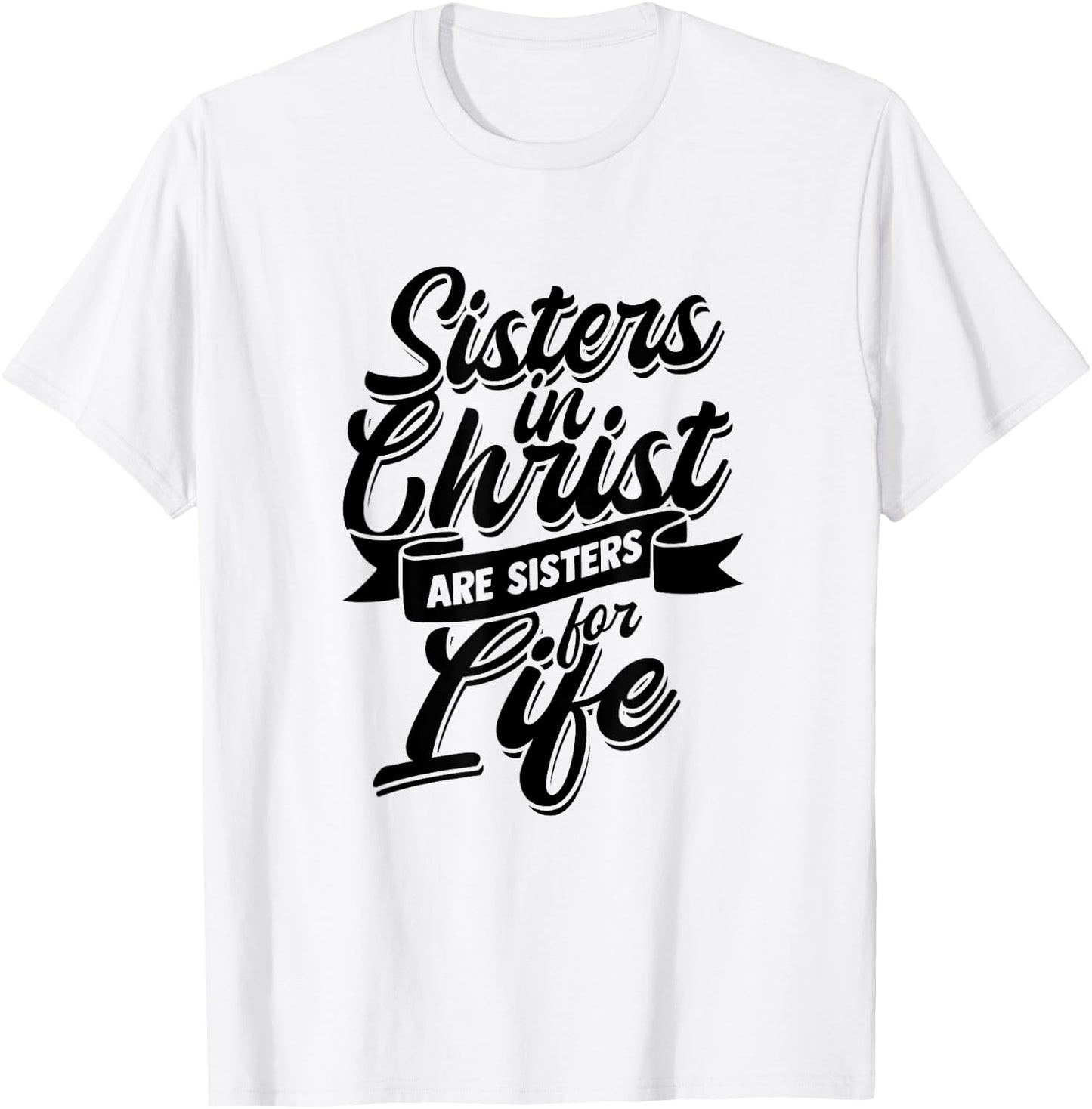 Sisters in Christ are Sister for Life - holy Christian woman T-Shirt - T-Shirt | White