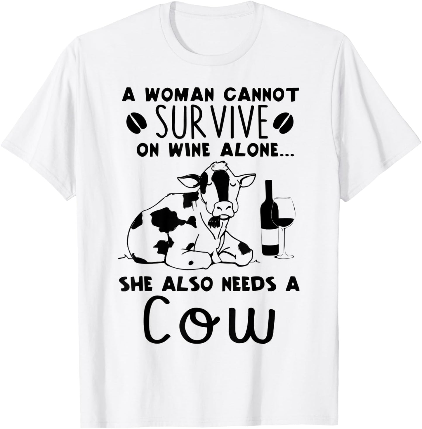 A Woman Cannot Survive On Wine Alone She Also Needs A Cow T-Shirt - T-Shirt | White