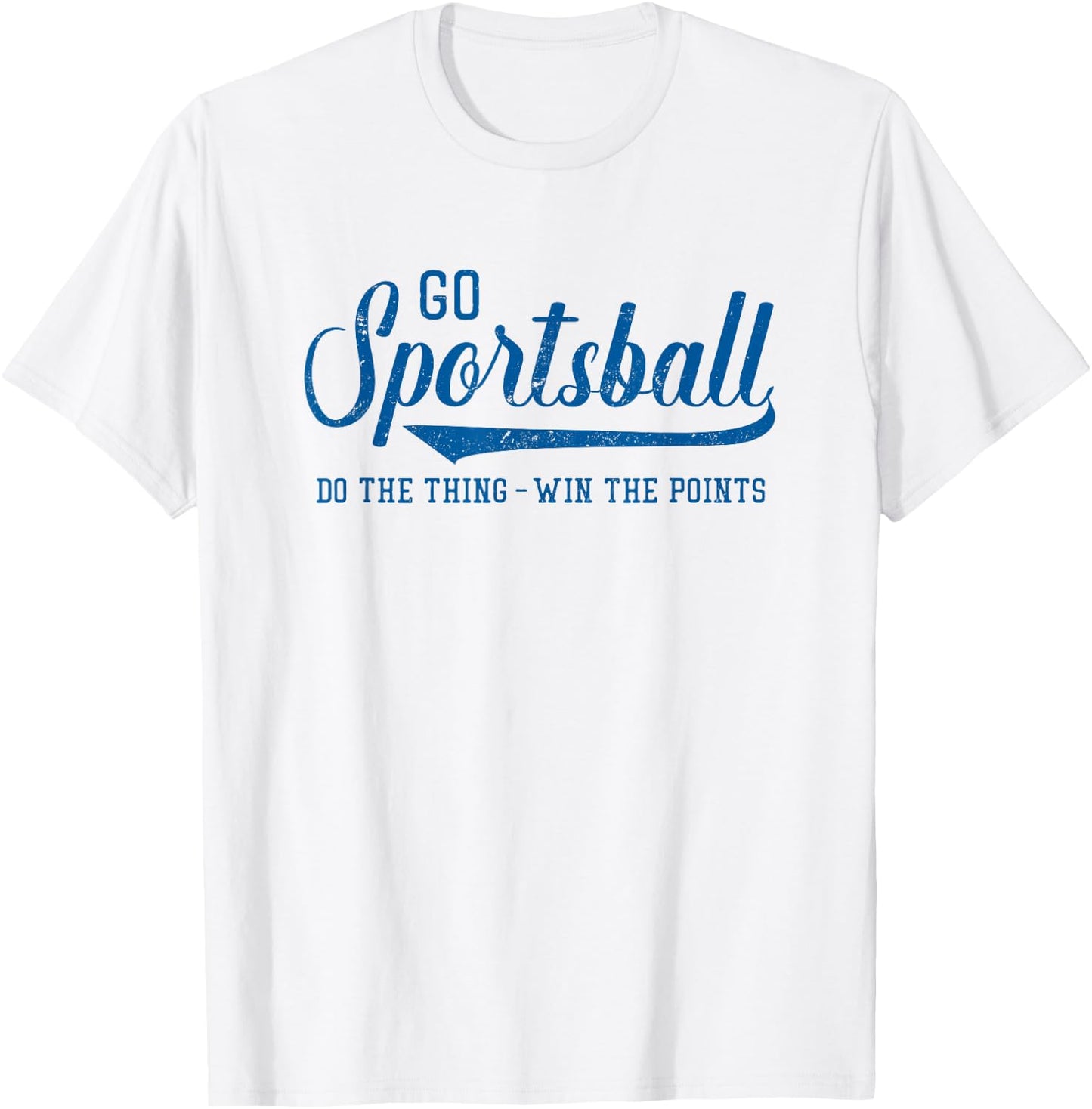 Go Sportsball! Do the Thing Win The Points - Funny Sports T-Shirt - T-Shirt | White