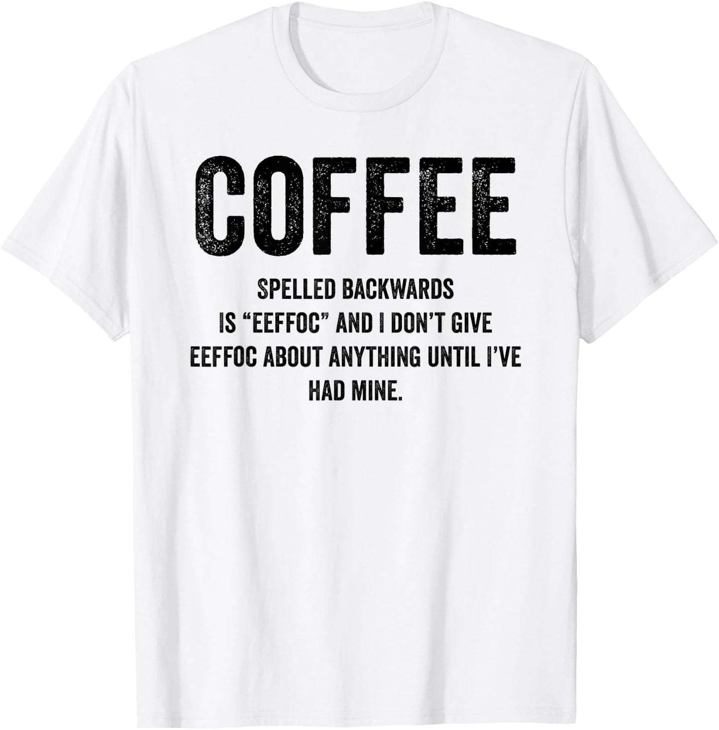 Coffee Spelled Backwards Is EEFFOC and I Don't Give EEFFOC T-Shirt - T-Shirt | White