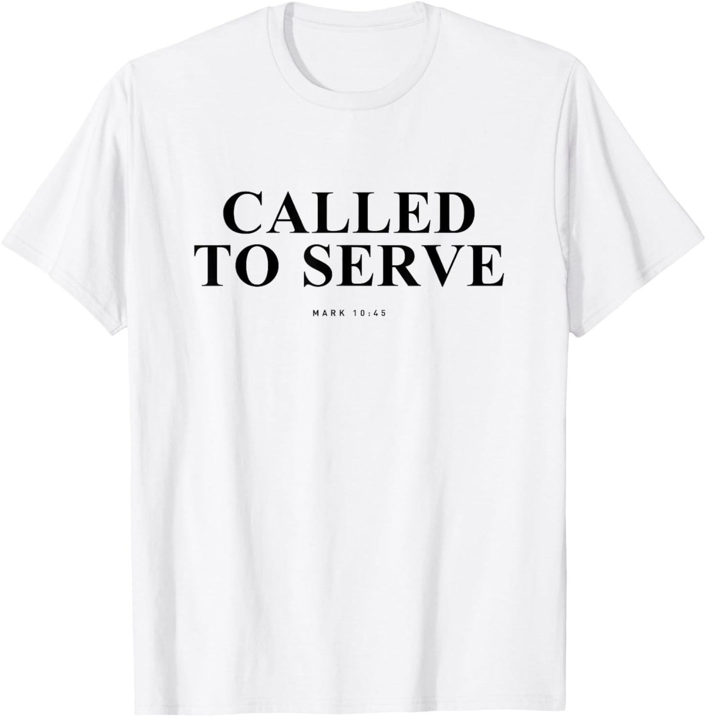 Called to Serve Mark 10 45 Inspiring Bible Verse Christian T-Shirt - T-Shirt | White