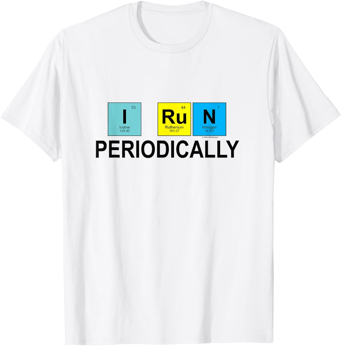 I Run Periodically for Runners Who Love Chemistry T-Shirt - T-Shirt | White