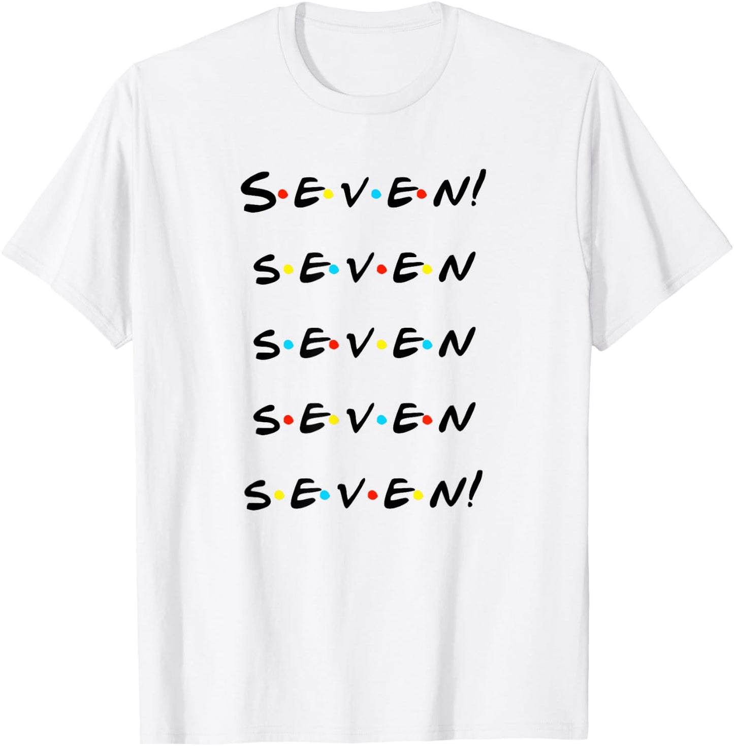 Seven! Seven seven seven seven! Funny T Shirt T-Shirt - T-Shirt | White