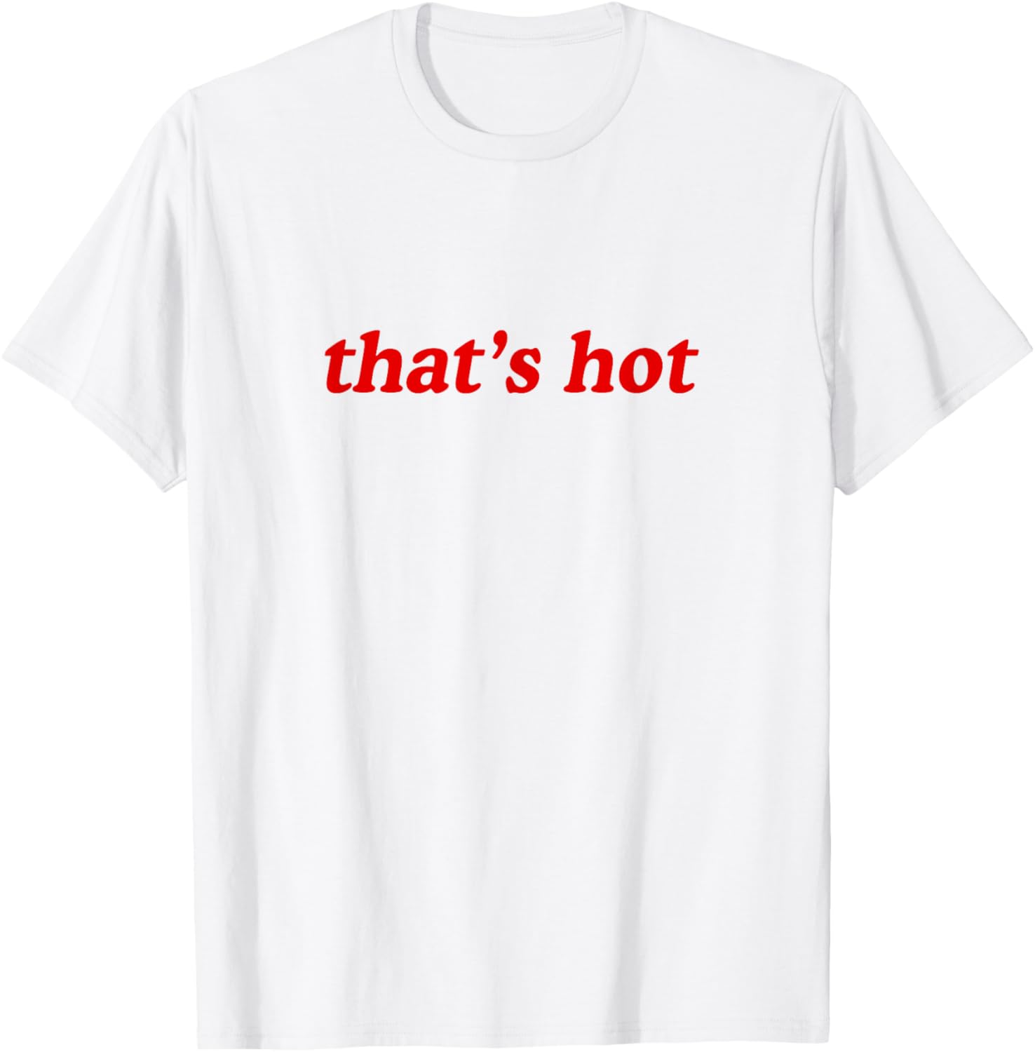 Thats Hot T-Shirt - T-Shirt | White