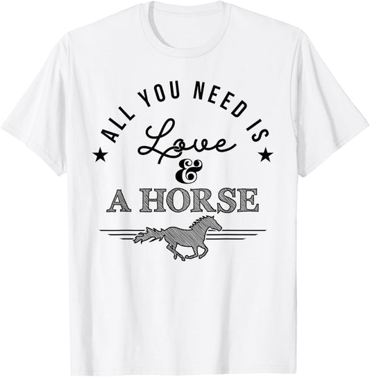 All you need is love and a horse - equestrian apparell T-Shirt - T-Shirt | White